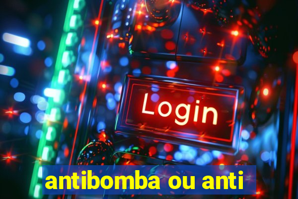 antibomba ou anti-bomba